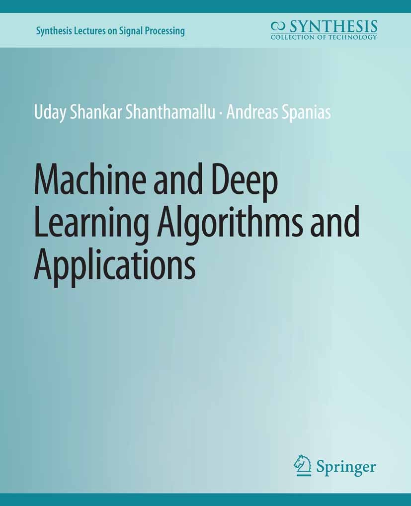 Titlebook: Machine and Deep Learning Algorithms and Applications; Uday Shankar Shanthamallu,Andreas Spanias Book 2022 Springer Nature Switzerland AG Titlebook: Machine and Deep Learning Algorithms and Applications; Uday Shankar Shanthamallu,Andreas Spanias Book 2022 Springer Nature Switzerland AG