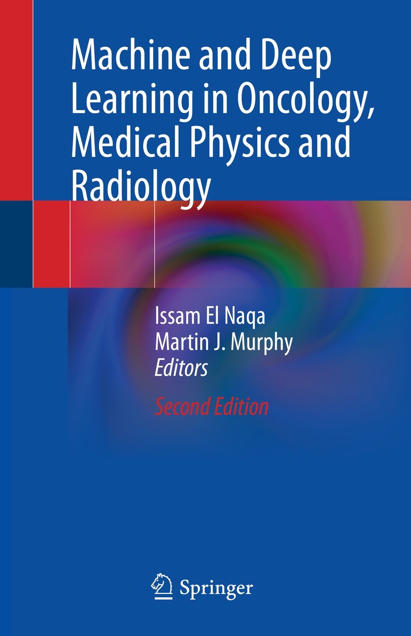 Titlebook: Machine and Deep Learning in Oncology, Medical Physics and Radiology; Issam El Naqa,Martin J. Murphy Book 2022Latest edition Springer Natu Titlebook: Machine and Deep Learning in Oncology, Medical Physics and Radiology; Issam El Naqa,Martin J. Murphy Book 2022Latest edition Springer Natu