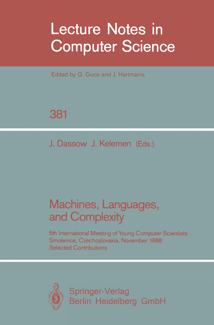 Titlebook: Machines, Languages, and Complexity; 5th International Me J. Dassow,J. Kelemen Conference proceedings 1989 Springer-Verlag Berlin Heidelber Titlebook: Machines, Languages, and Complexity; 5th International Me J. Dassow,J. Kelemen Conference proceedings 1989 Springer-Verlag Berlin Heidelber