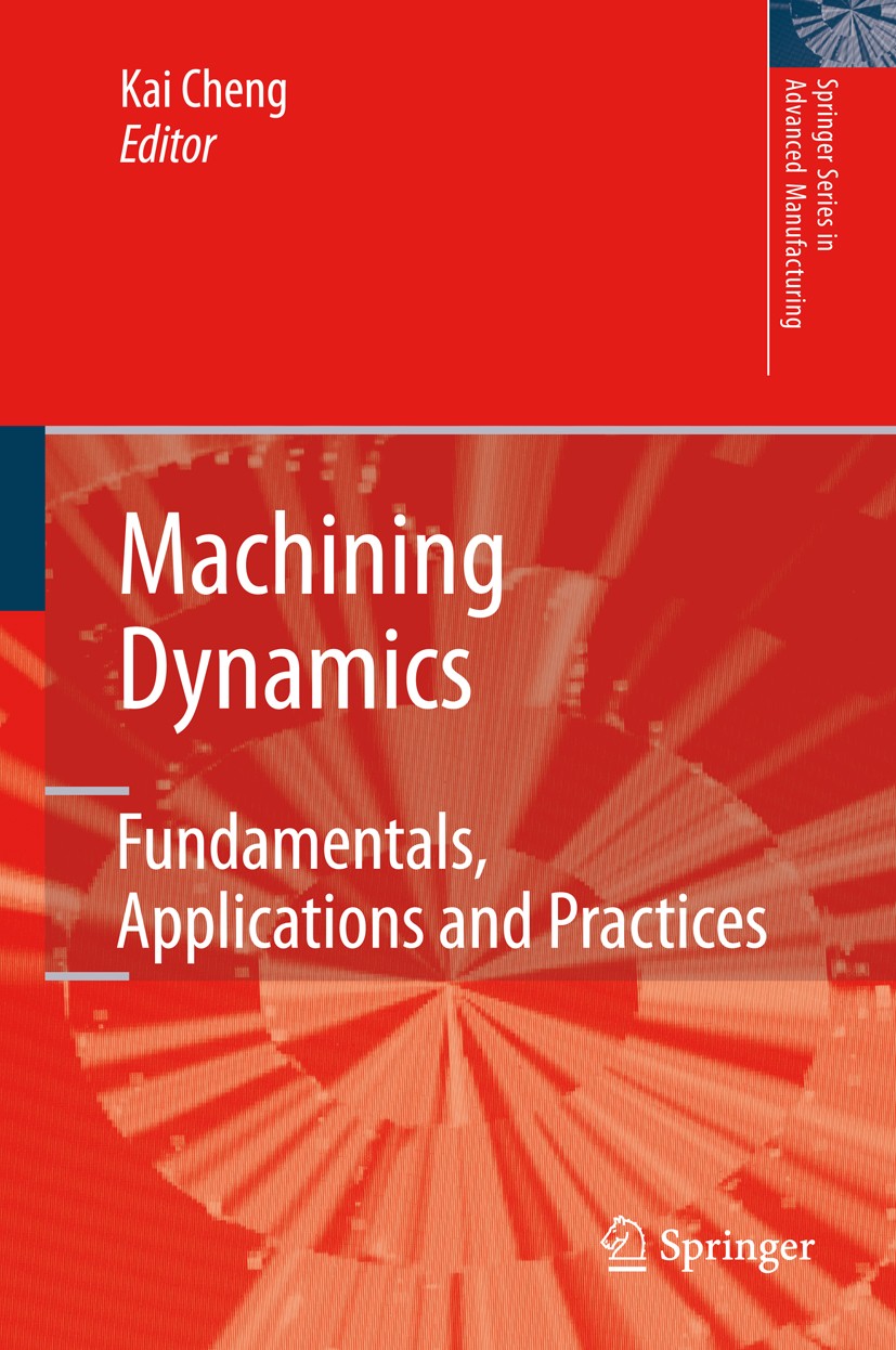 Titlebook: Machining Dynamics; Fundamentals, Applic Kai Cheng Book 2009 Springer-Verlag London 2009 Dynamics.Machine tools.Machining processes.SRUK.co Titlebook: Machining Dynamics; Fundamentals, Applic Kai Cheng Book 2009 Springer-Verlag London 2009 Dynamics.Machine tools.Machining processes.SRUK.co