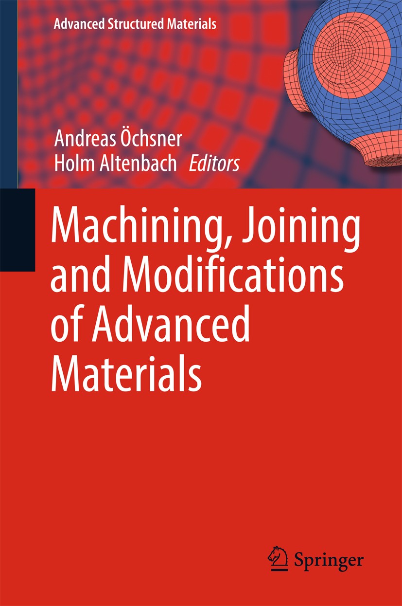 Titlebook: Machining, Joining and Modifications of Advanced Materials; Andreas Öchsner,Holm Altenbach Book 2016 Springer Science+Business Media Singa Titlebook: Machining, Joining and Modifications of Advanced Materials; Andreas Öchsner,Holm Altenbach Book 2016 Springer Science+Business Media Singa