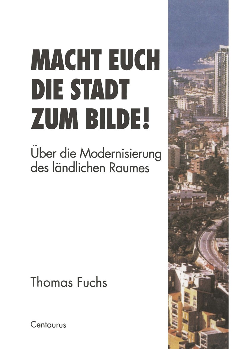 Titlebook: Macht Euch die Stadt zum Bilde!; Über die Modernisier Thomas Fuchs Book 1996 CENTAURUS-Verlagsgesellschaft mit beschränkter Haftung, Pfaffe Titlebook: Macht Euch die Stadt zum Bilde!; Über die Modernisier Thomas Fuchs Book 1996 CENTAURUS-Verlagsgesellschaft mit beschränkter Haftung, Pfaffe