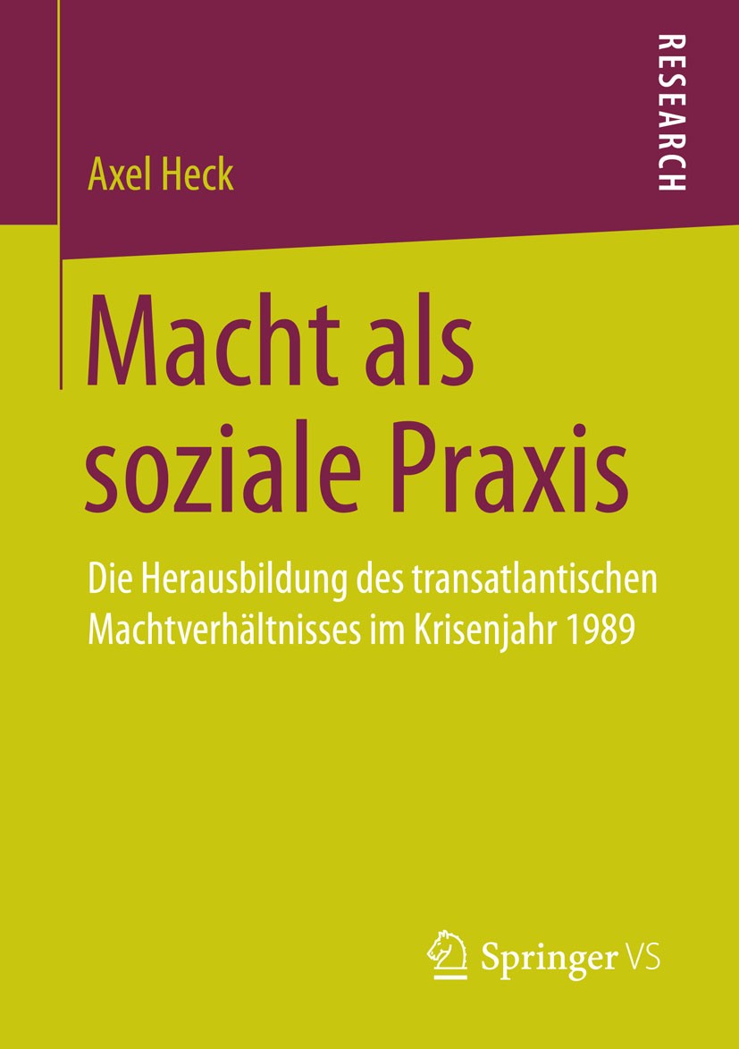 Titlebook: Macht als soziale Praxis; Die Herausbildung de Axel Heck Book 2016 Springer Fachmedien Wiesbaden 2016 10 Punkte Programm.Gleichgewichtspoli Titlebook: Macht als soziale Praxis; Die Herausbildung de Axel Heck Book 2016 Springer Fachmedien Wiesbaden 2016 10 Punkte Programm.Gleichgewichtspoli
