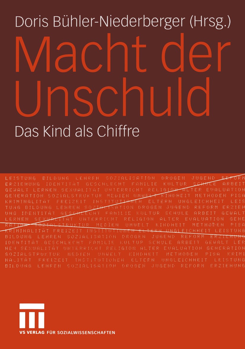 Titlebook: Macht der Unschuld; Das Kind als Chiffre Doris Bühler-Niederberger Book 2005 VS Verlag für Sozialwissenschaften/GWV Fachverlage GmbH, Wiesb Titlebook: Macht der Unschuld; Das Kind als Chiffre Doris Bühler-Niederberger Book 2005 VS Verlag für Sozialwissenschaften/GWV Fachverlage GmbH, Wiesb