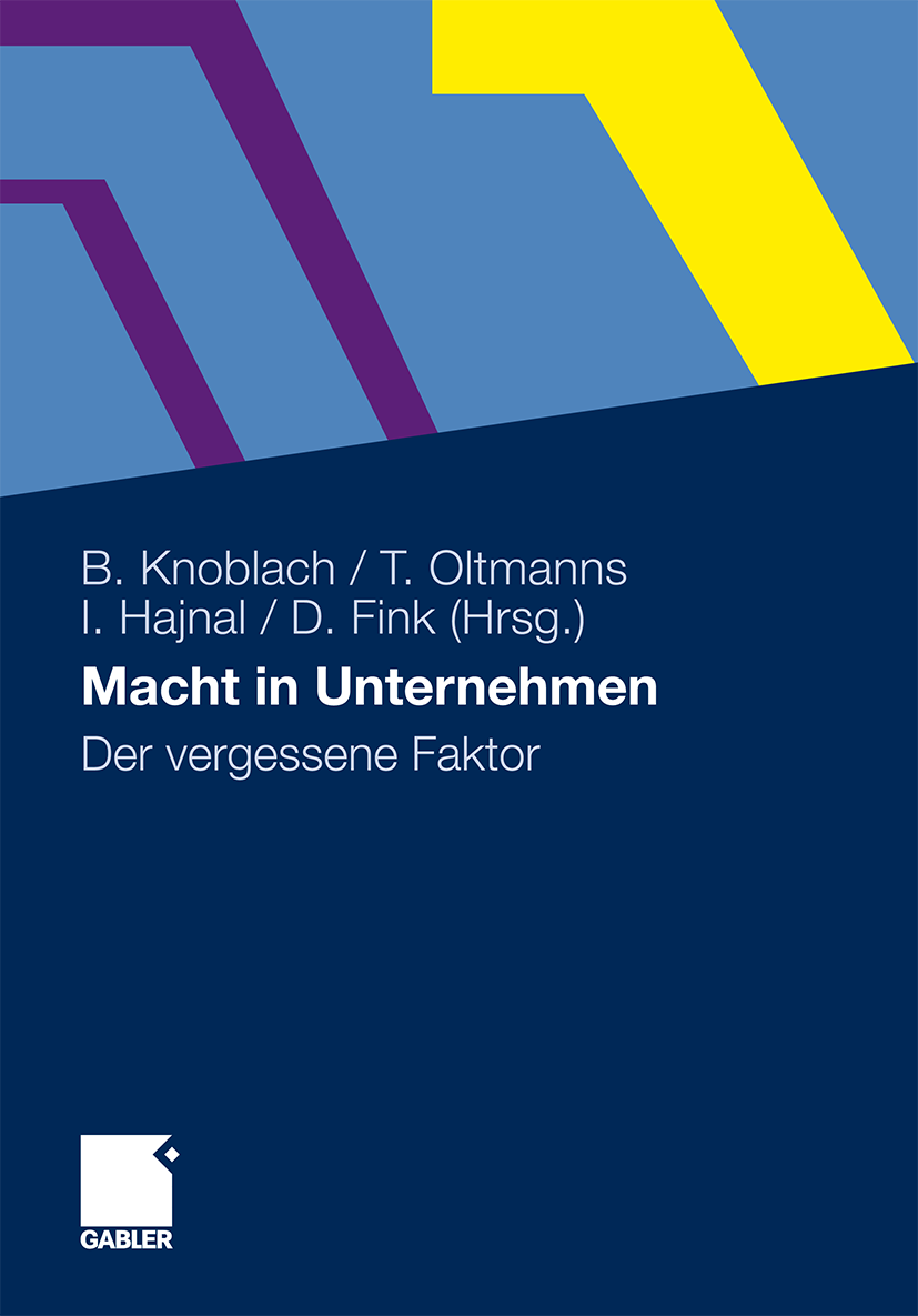 Titlebook: Macht in Unternehmen; Der vergessene Fakto Bianka Knoblach,Torsten Oltmanns,Dietmar Fink Book 2012Latest edition Gabler Verlag | Springer F Titlebook: Macht in Unternehmen; Der vergessene Fakto Bianka Knoblach,Torsten Oltmanns,Dietmar Fink Book 2012Latest edition Gabler Verlag | Springer F