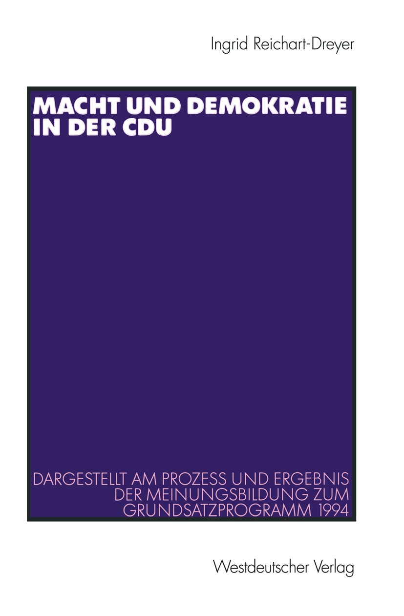 Titlebook: Macht und Demokratie in der CDU; Dargestellt am Proze Ingrid Reichart-Dreyer Book 2000 Springer Fachmedien Wiesbaden 2000 CDU.Demokratie.Ma Titlebook: Macht und Demokratie in der CDU; Dargestellt am Proze Ingrid Reichart-Dreyer Book 2000 Springer Fachmedien Wiesbaden 2000 CDU.Demokratie.Ma