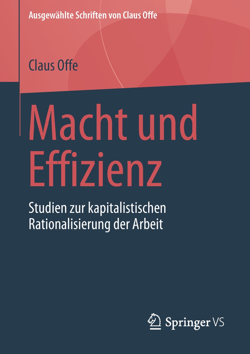 Titlebook: Macht und Effizienz; Studien zur kapitali Claus Offe Book 2018 Springer Fachmedien Wiesbaden GmbH, ein Teil von Springer Nature 2018 Arbeit Titlebook: Macht und Effizienz; Studien zur kapitali Claus Offe Book 2018 Springer Fachmedien Wiesbaden GmbH, ein Teil von Springer Nature 2018 Arbeit