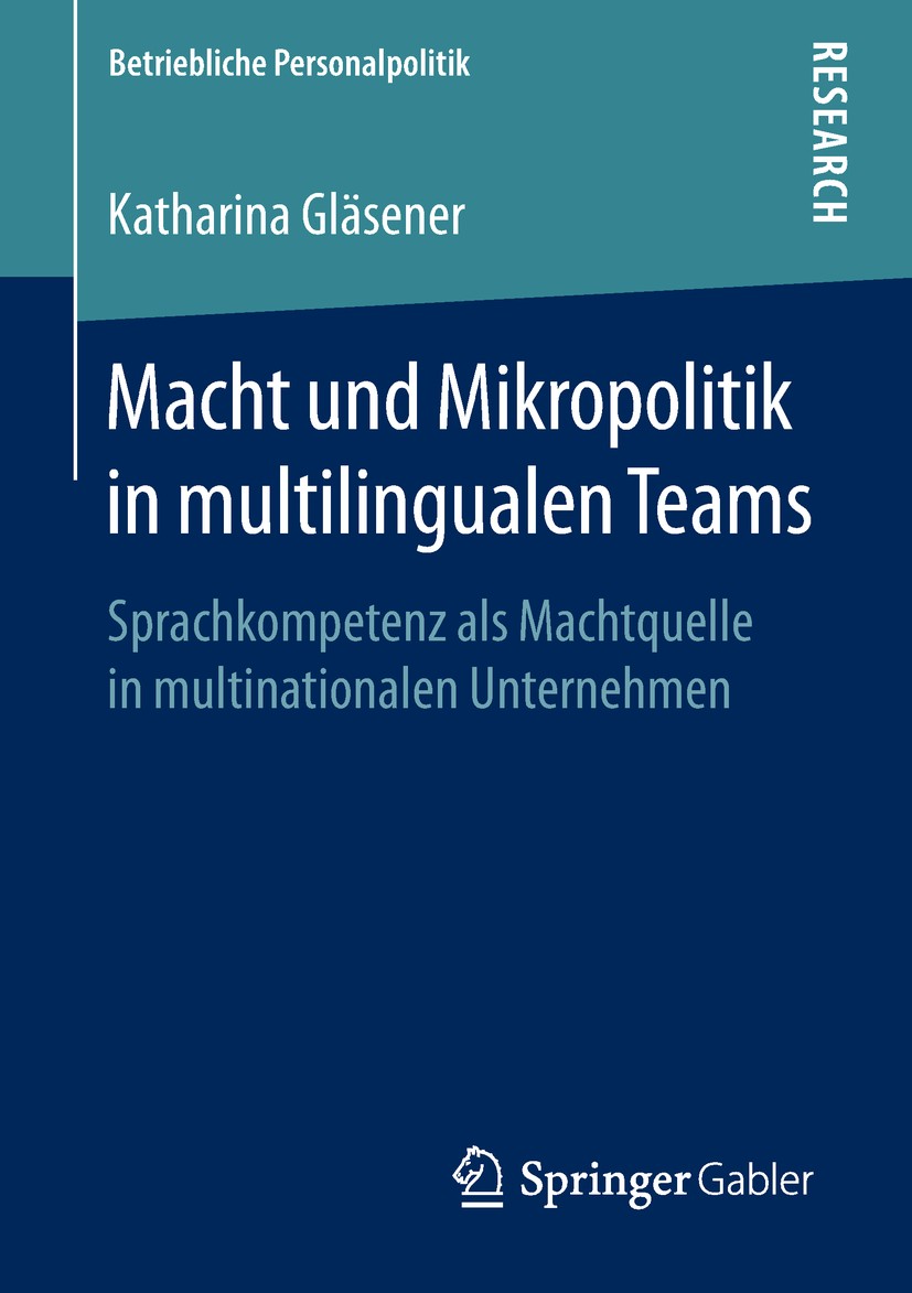 Titlebook: Macht und Mikropolitik in multilingualen Teams; Sprachkompetenz als Katharina Gläsener Book 2019 Springer Fachmedien Wiesbaden GmbH, ein T Titlebook: Macht und Mikropolitik in multilingualen Teams; Sprachkompetenz als Katharina Gläsener Book 2019 Springer Fachmedien Wiesbaden GmbH, ein T