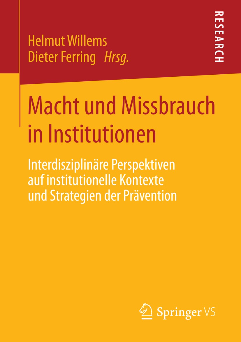Titlebook: Macht und Missbrauch in Institutionen; Interdisziplinäre Pe Helmut Willems,Dieter Ferring Book 2014 Springer Fachmedien Wiesbaden 2014 Inst Titlebook: Macht und Missbrauch in Institutionen; Interdisziplinäre Pe Helmut Willems,Dieter Ferring Book 2014 Springer Fachmedien Wiesbaden 2014 Inst