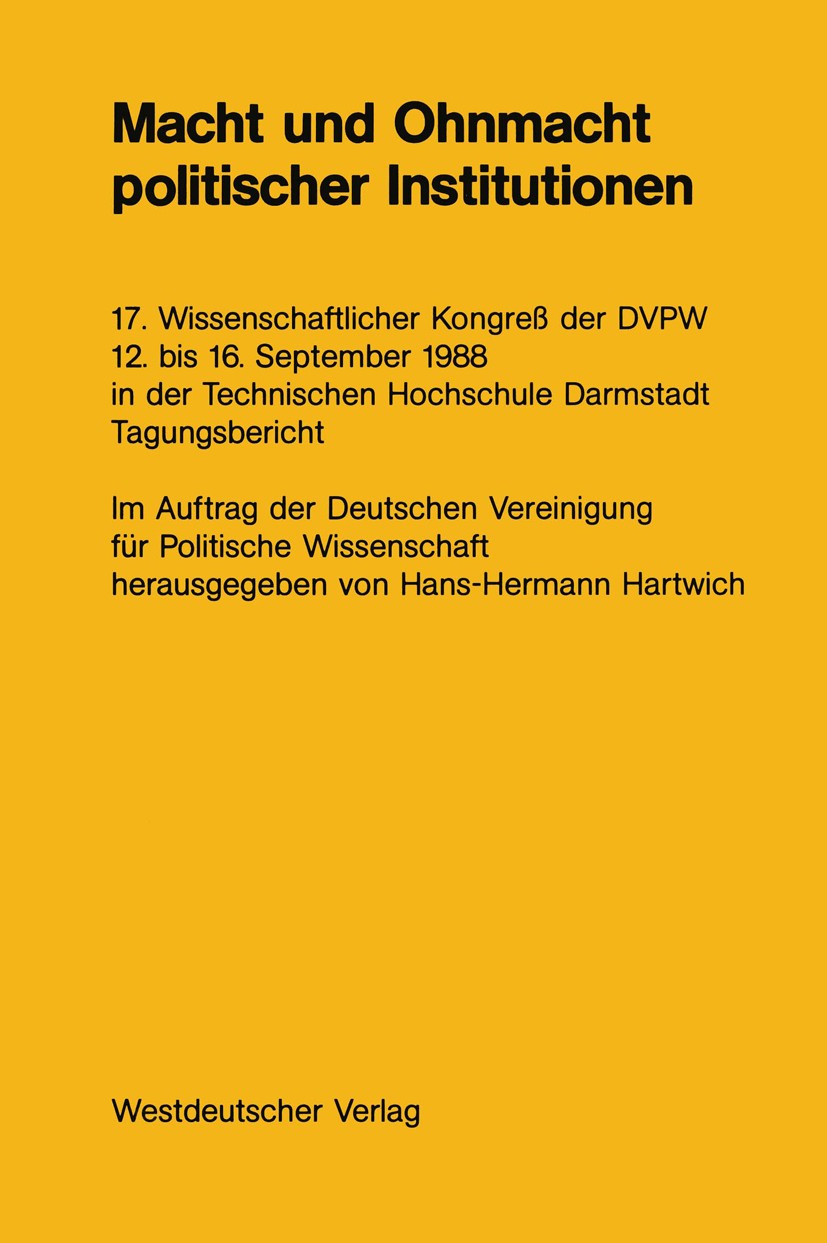 Titlebook: Macht und Ohnmacht politischer Institutionen; 17. Wissenschaftlich Hans-Hermann Hartwich Book 1989 Springer Fachmedien Wiesbaden 1989 Arbei Titlebook: Macht und Ohnmacht politischer Institutionen; 17. Wissenschaftlich Hans-Hermann Hartwich Book 1989 Springer Fachmedien Wiesbaden 1989 Arbei