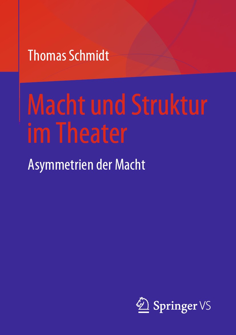 Titlebook: Macht und Struktur im Theater; Asymmetrien der Mach Thomas Schmidt Book 2019 Springer Fachmedien Wiesbaden GmbH, ein Teil von Springer Natu Titlebook: Macht und Struktur im Theater; Asymmetrien der Mach Thomas Schmidt Book 2019 Springer Fachmedien Wiesbaden GmbH, ein Teil von Springer Natu