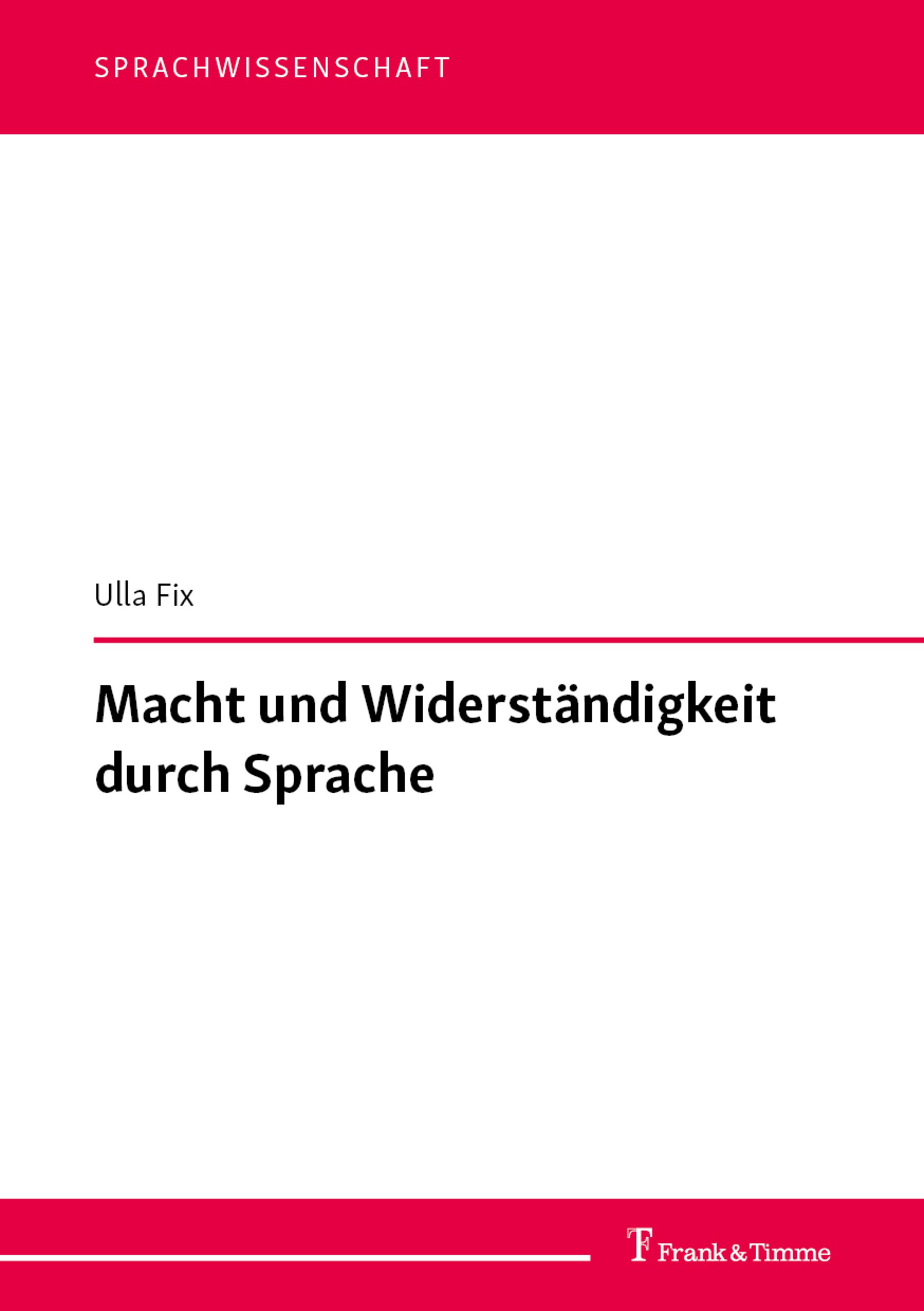 Titlebook: Macht und Widerständigkeit durch Sprache; Ausgewählte Aufsätze Ulla Fix Book 2022 Frank & Timme GmbH 2022 Macht.Politik.Widerstand.Widerstä Titlebook: Macht und Widerständigkeit durch Sprache; Ausgewählte Aufsätze Ulla Fix Book 2022 Frank & Timme GmbH 2022 Macht.Politik.Widerstand.Widerstä