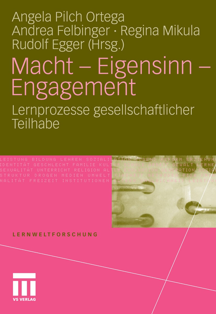 Titlebook: Macht - Eigensinn - Engagement; Lernprozesse gesells Angela Pilch Ortega,Andrea Felbinger,Rudolf Egger Book 2010 VS Verlag für Sozialwissen Titlebook: Macht - Eigensinn - Engagement; Lernprozesse gesells Angela Pilch Ortega,Andrea Felbinger,Rudolf Egger Book 2010 VS Verlag für Sozialwissen