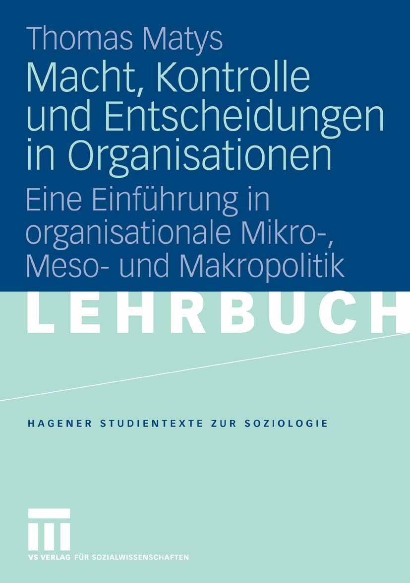Titlebook: Macht, Kontrolle und Entscheidungen in Organisationen; Eine Einführung in o Thomas Matys Textbook 20061st edition VS Verlag für Sozialwisse Titlebook: Macht, Kontrolle und Entscheidungen in Organisationen; Eine Einführung in o Thomas Matys Textbook 20061st edition VS Verlag für Sozialwisse