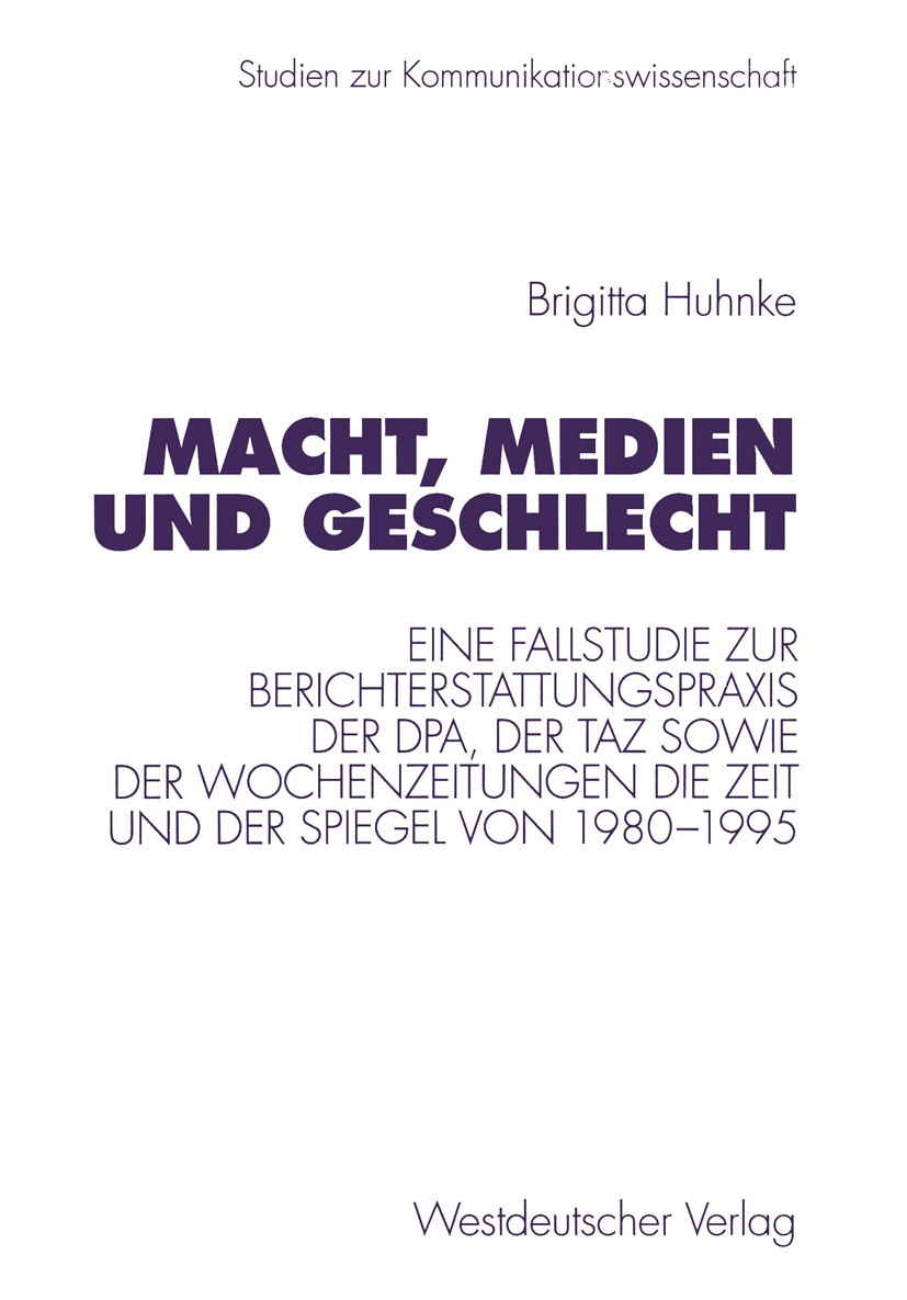 Titlebook: Macht, Medien und Geschlecht; Eine Fallstudie zur Brigitta Huhnke Book 1996 Westdeutscher Verlag GmbH, Opladen 1996 Arbeit.Berichterstattu Titlebook: Macht, Medien und Geschlecht; Eine Fallstudie zur Brigitta Huhnke Book 1996 Westdeutscher Verlag GmbH, Opladen 1996 Arbeit.Berichterstattu