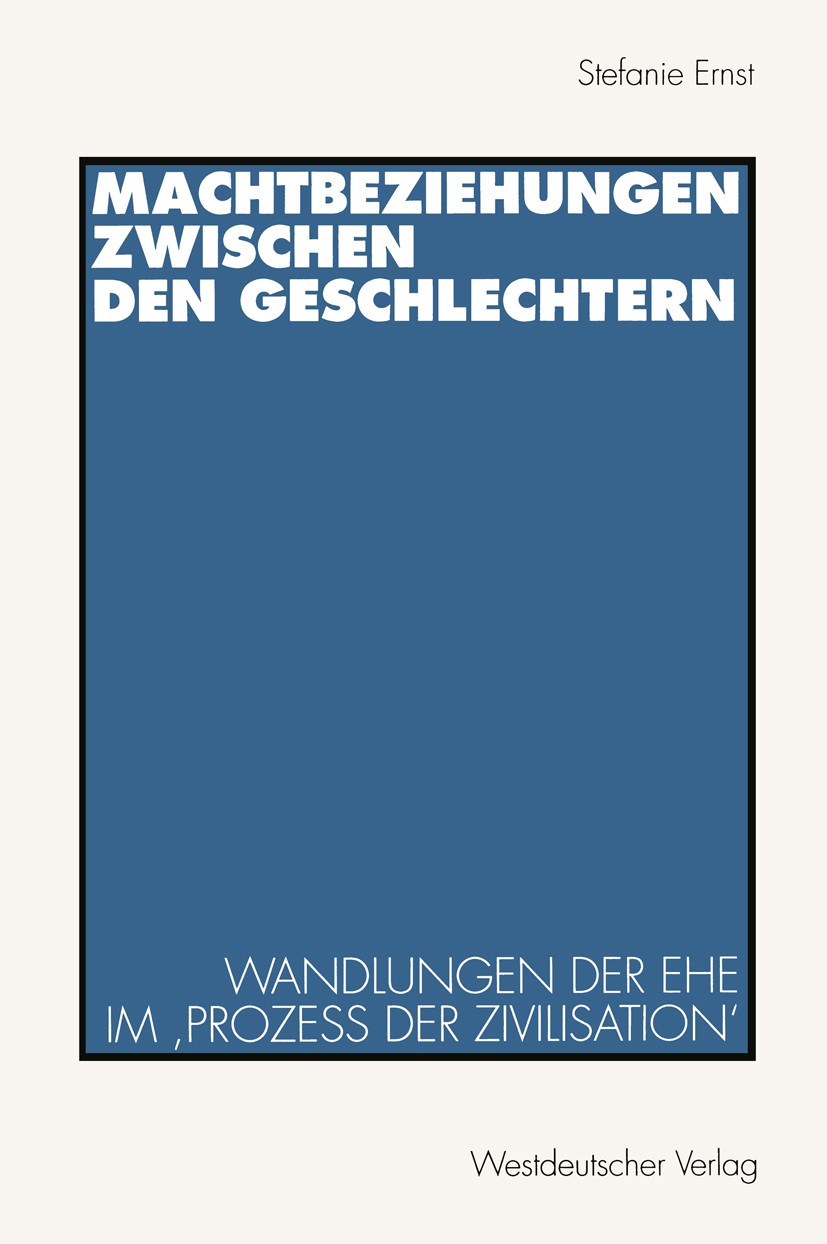 Titlebook: Machtbeziehungen zwischen den Geschlechtern; Wandlungen der Ehe i Stefanie Ernst Textbook 1996 Springer Fachmedien Wiesbaden 1996 Benachtei Titlebook: Machtbeziehungen zwischen den Geschlechtern; Wandlungen der Ehe i Stefanie Ernst Textbook 1996 Springer Fachmedien Wiesbaden 1996 Benachtei