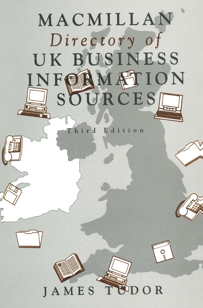 Titlebook: Macmillan Directory of UK Business Information Sources; James Tudor Book 1992Latest edition Palgrave Macmillan, a division of Macmillan Pu Titlebook: Macmillan Directory of UK Business Information Sources; James Tudor Book 1992Latest edition Palgrave Macmillan, a division of Macmillan Pu