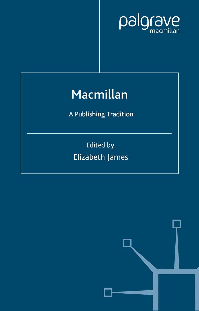 Titlebook: Macmillan: A Publishing Tradition, 1843-1970; Elizabeth James (Curator of British Collections, 1 Book 2002 Palgrave Macmillan, a division Titlebook: Macmillan: A Publishing Tradition, 1843-1970; Elizabeth James (Curator of British Collections, 1 Book 2002 Palgrave Macmillan, a division