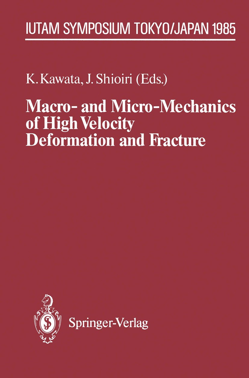 Titlebook: Macro- and Micro-Mechanics of High Velocity Deformation and Fracture; IUTAM Symposium on M Kozo Kawata,Jumpei Shioiri Book 1987 Springer-Ve Titlebook: Macro- and Micro-Mechanics of High Velocity Deformation and Fracture; IUTAM Symposium on M Kozo Kawata,Jumpei Shioiri Book 1987 Springer-Ve
