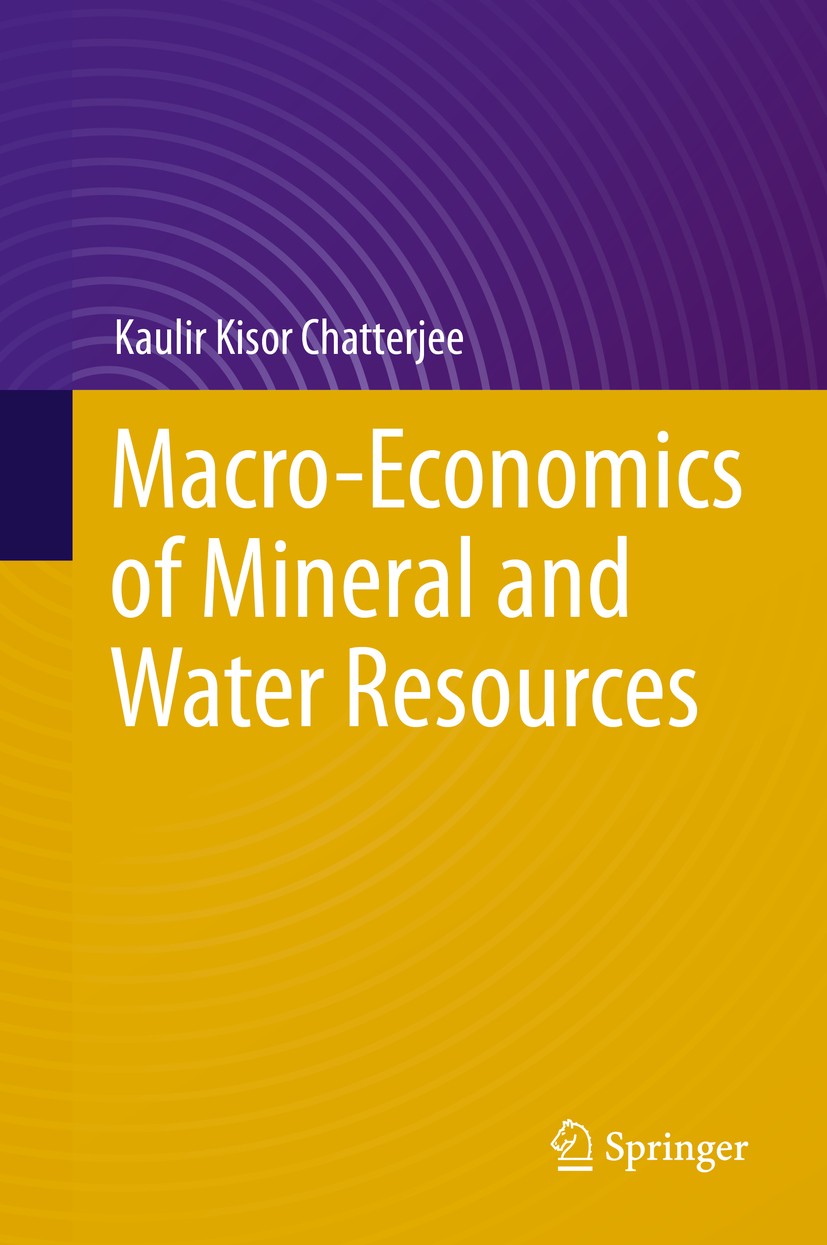 Titlebook: Macro-Economics of Mineral and Water Resources; Kaulir Kisor Chatterjee Book 2015 Capital Publishing Company 2015 Discusses Historical Evo Titlebook: Macro-Economics of Mineral and Water Resources; Kaulir Kisor Chatterjee Book 2015 Capital Publishing Company 2015 Discusses Historical Evo