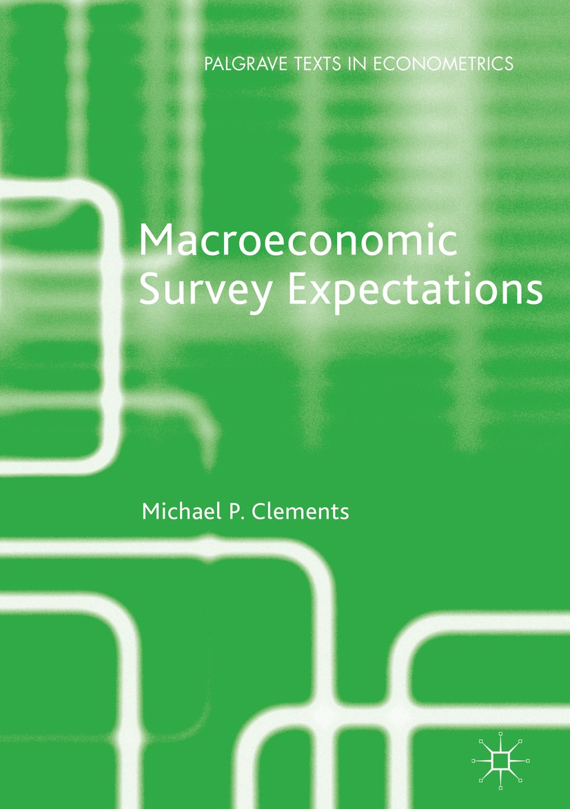 Titlebook: Macroeconomic Survey Expectations; Michael P. Clements Book 2019 The Editor(s) and The Author(s) 2019 Time series econometrics.Economic fo Titlebook: Macroeconomic Survey Expectations; Michael P. Clements Book 2019 The Editor(s) and The Author(s) 2019 Time series econometrics.Economic fo