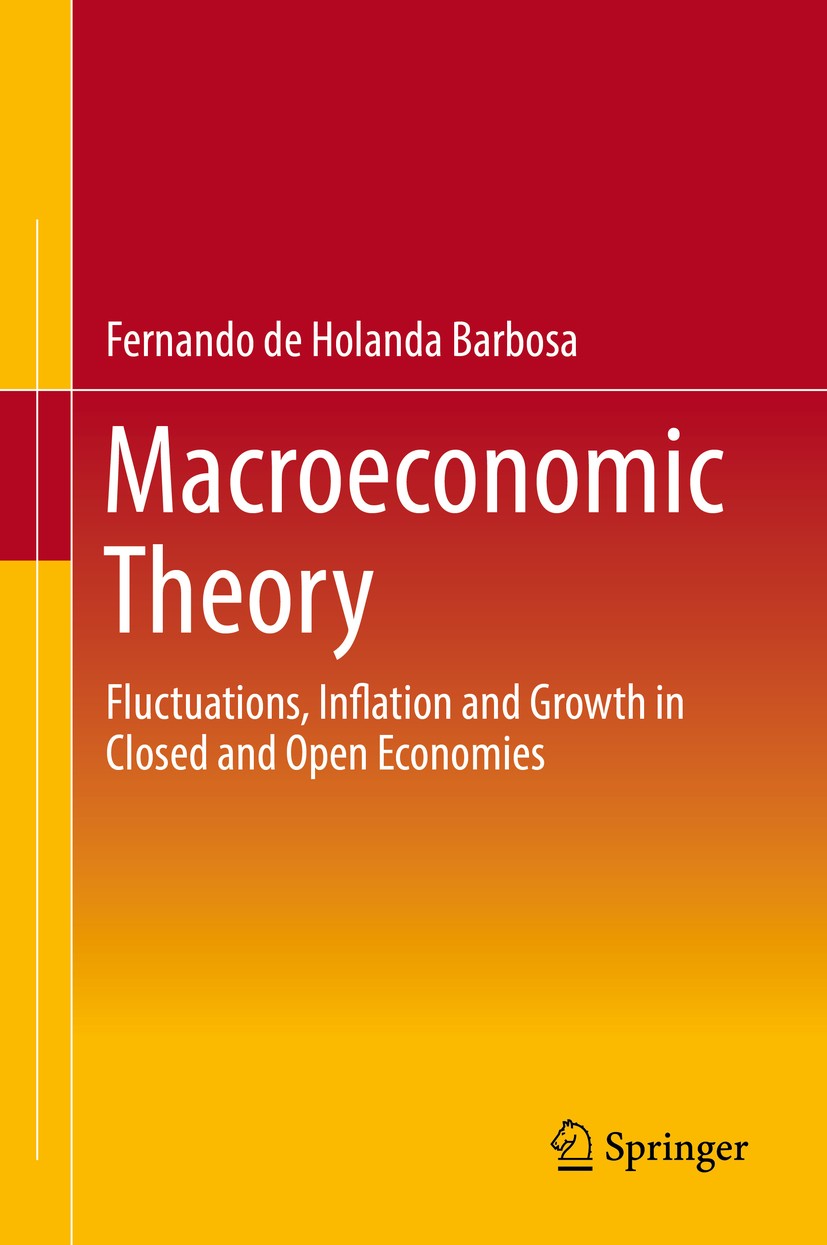 Titlebook: Macroeconomic Theory; Fluctuations, Inflat Fernando de Holanda Barbosa Textbook 20181st edition Springer Nature Switzerland AG 2018 Fluctua Titlebook: Macroeconomic Theory; Fluctuations, Inflat Fernando de Holanda Barbosa Textbook 20181st edition Springer Nature Switzerland AG 2018 Fluctua