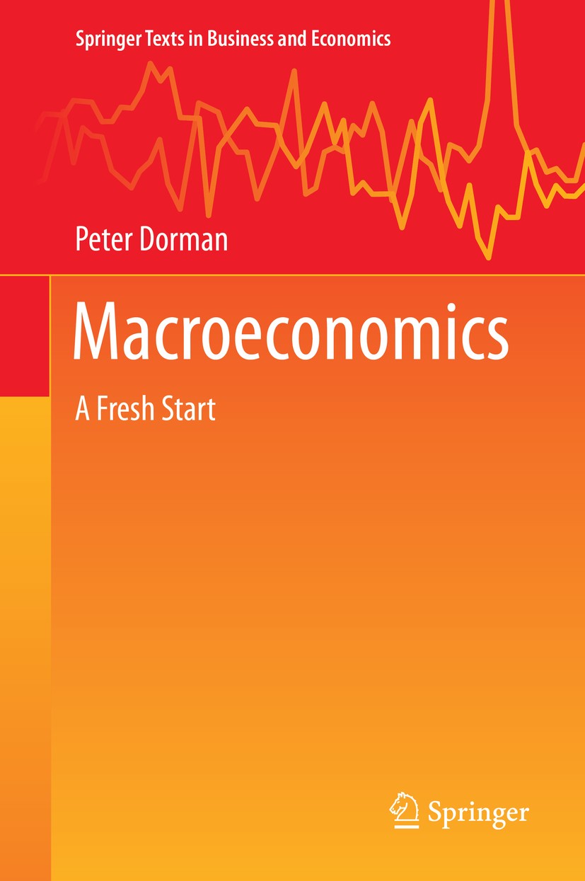 Titlebook: Macroeconomics; A Fresh Start Peter Dorman Textbook 2014 Springer-Verlag GmbH Germany, part of Springer Nature 2014 Economics.Introductory. Titlebook: Macroeconomics; A Fresh Start Peter Dorman Textbook 2014 Springer-Verlag GmbH Germany, part of Springer Nature 2014 Economics.Introductory.