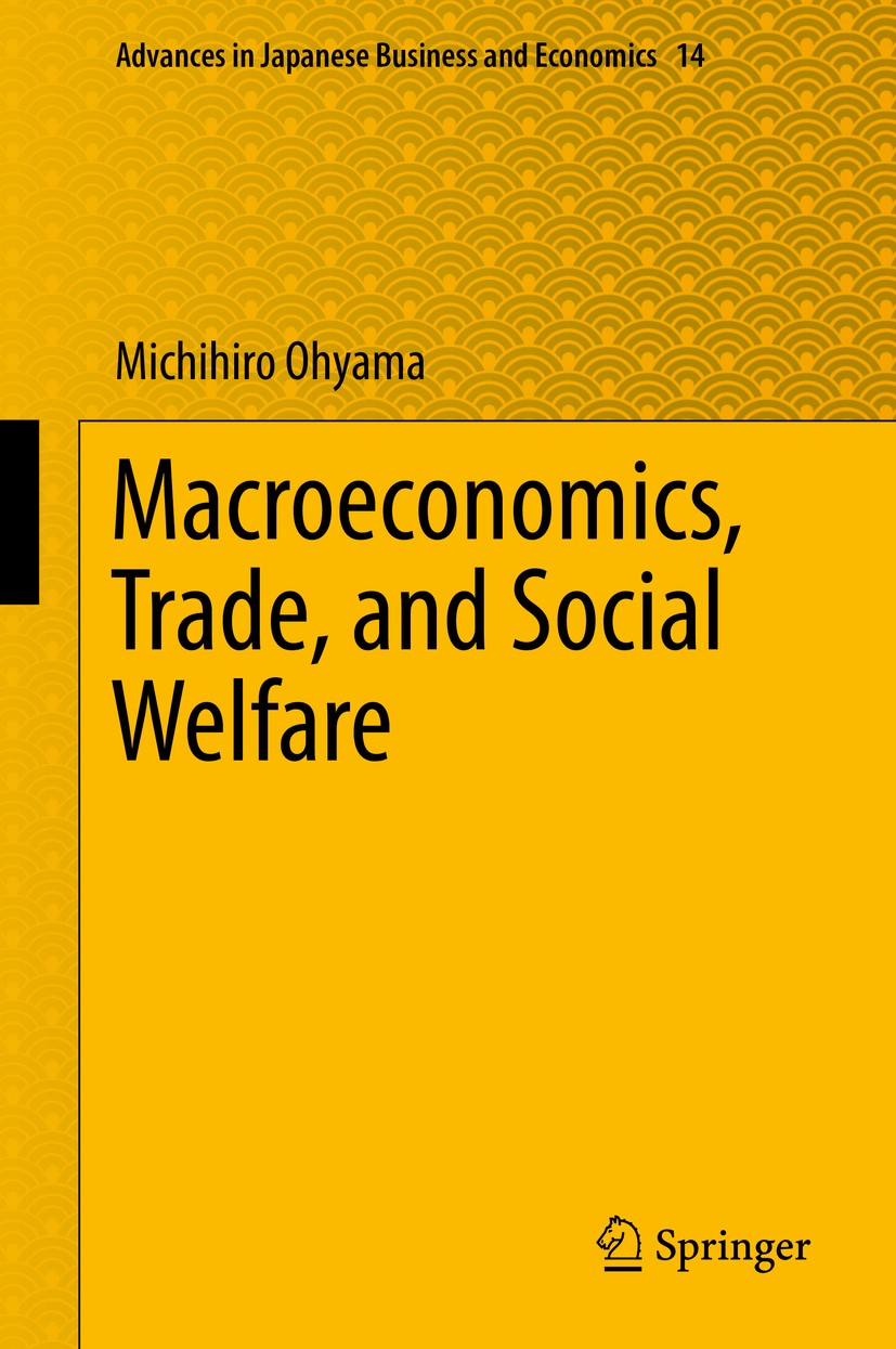 Titlebook: Macroeconomics, Trade, and Social Welfare; Michihiro Ohyama Book 2016 Springer Japan 2016 Fiscal policy.Free trade agreements.Gains from t Titlebook: Macroeconomics, Trade, and Social Welfare; Michihiro Ohyama Book 2016 Springer Japan 2016 Fiscal policy.Free trade agreements.Gains from t