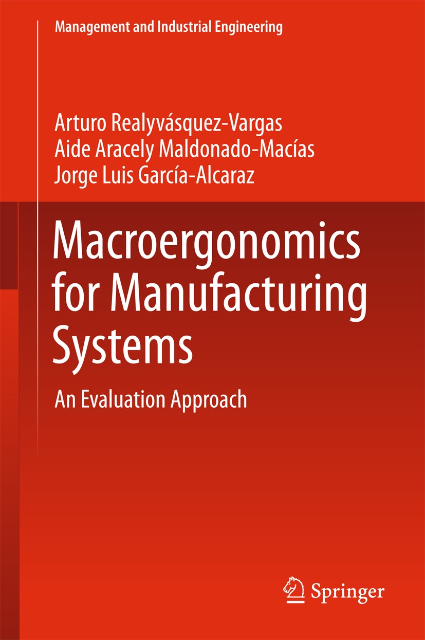 Titlebook: Macroergonomics for Manufacturing Systems; An Evaluation Approa Arturo Realyvásquez Vargas,Aide Aracely Maldonado- Book 2018 Springer Inter Titlebook: Macroergonomics for Manufacturing Systems; An Evaluation Approa Arturo Realyvásquez Vargas,Aide Aracely Maldonado- Book 2018 Springer Inter