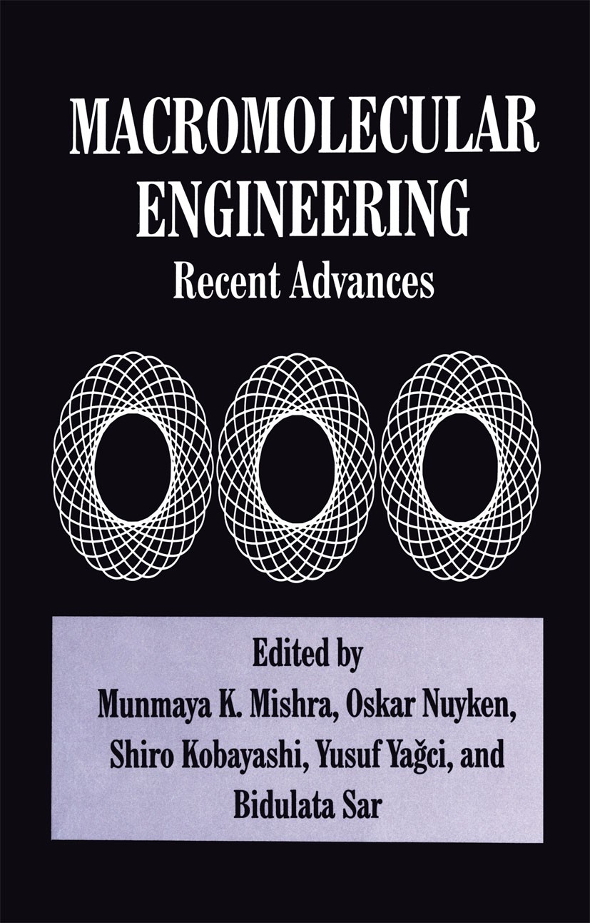 Titlebook: Macromolecular Engineering; Recent Advances Munmaya K. Mishra,Oskar Nuyken,Bidulata Sar Book 1995 Springer Science+Business Media New York Titlebook: Macromolecular Engineering; Recent Advances Munmaya K. Mishra,Oskar Nuyken,Bidulata Sar Book 1995 Springer Science+Business Media New York