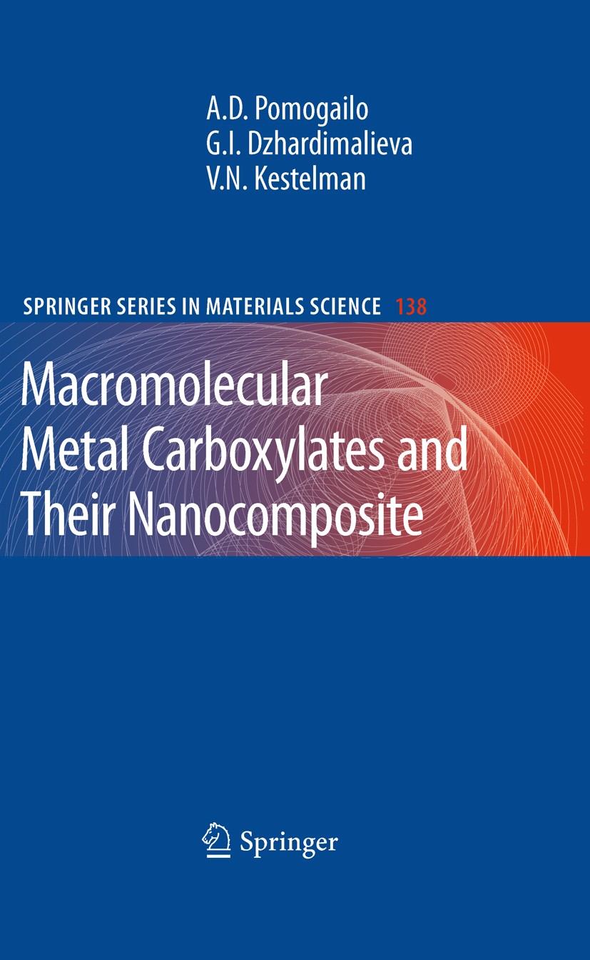 Titlebook: Macromolecular Metal Carboxylates and Their Nanocomposites; A. D. Pomogailo,G. I. Dzhardimalieva,V. N. Kestelm Book 2010 Springer-Verlag B Titlebook: Macromolecular Metal Carboxylates and Their Nanocomposites; A. D. Pomogailo,G. I. Dzhardimalieva,V. N. Kestelm Book 2010 Springer-Verlag B