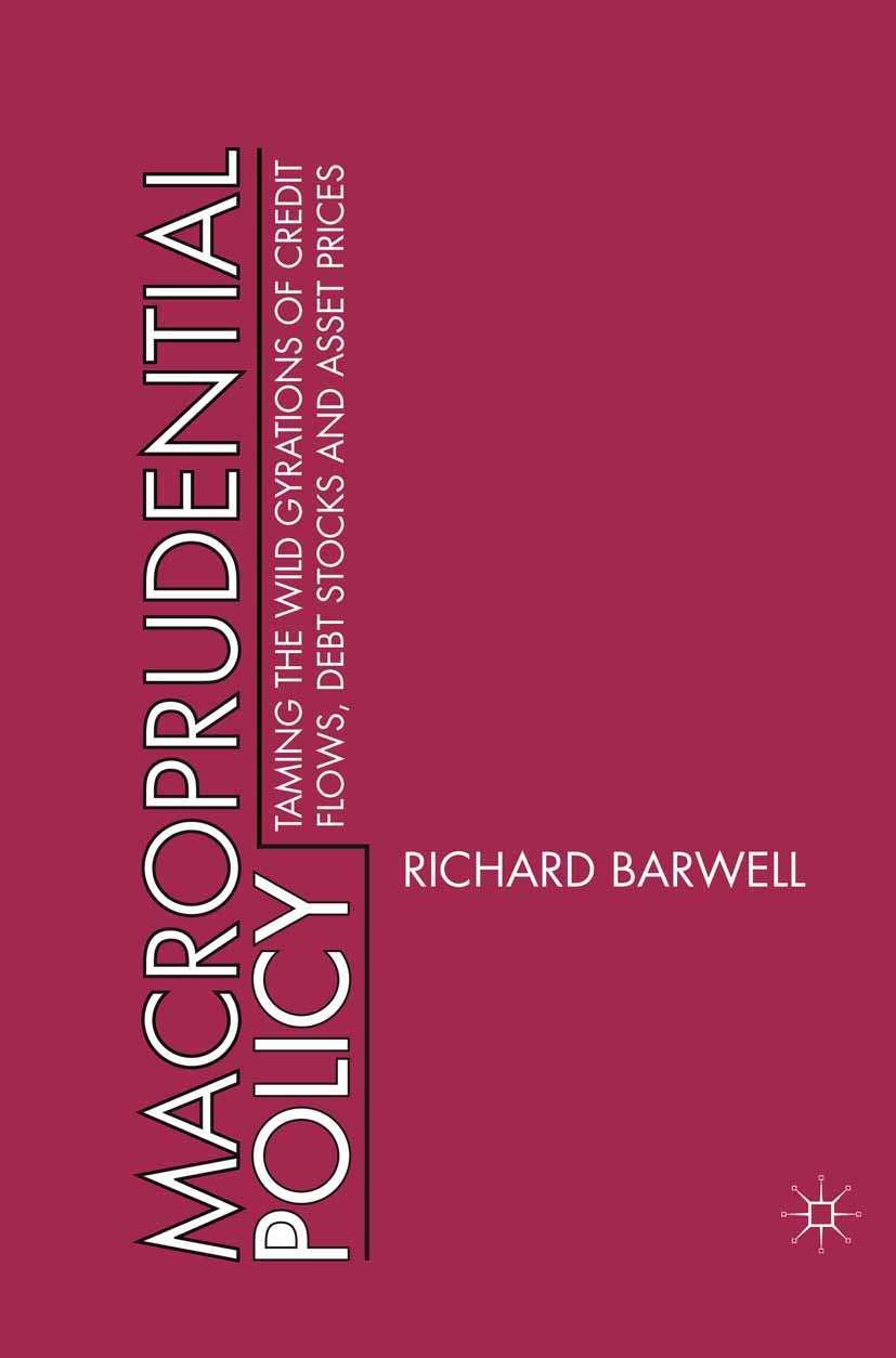 Titlebook: Macroprudential Policy; Taming the wild gyra Richard Barwell Book 2013 Palgrave Macmillan, a division of Macmillan Publishers Limited 2013 Titlebook: Macroprudential Policy; Taming the wild gyra Richard Barwell Book 2013 Palgrave Macmillan, a division of Macmillan Publishers Limited 2013
