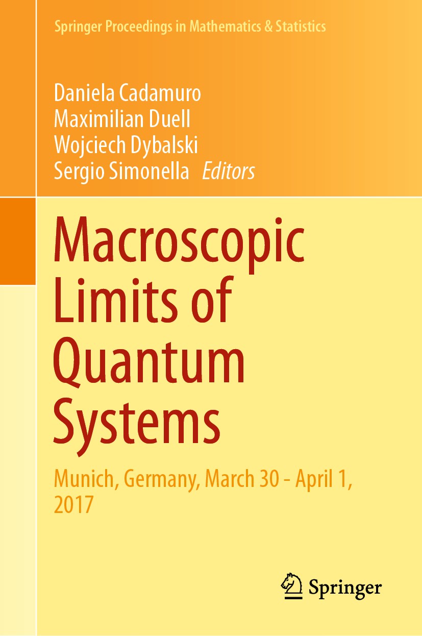 Titlebook: Macroscopic Limits of Quantum Systems; Munich, Germany, Mar Daniela Cadamuro,Maximilian Duell,Sergio Simonella Conference proceedings 2018 Titlebook: Macroscopic Limits of Quantum Systems; Munich, Germany, Mar Daniela Cadamuro,Maximilian Duell,Sergio Simonella Conference proceedings 2018