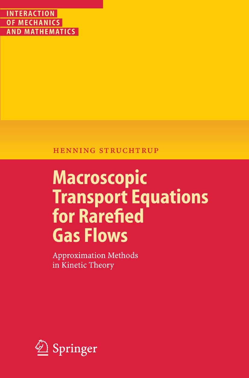 Titlebook: Macroscopic Transport Equations for Rarefied Gas Flows; Approximation Method Henning Struchtrup Textbook 2005 Springer-Verlag Berlin Heidel Titlebook: Macroscopic Transport Equations for Rarefied Gas Flows; Approximation Method Henning Struchtrup Textbook 2005 Springer-Verlag Berlin Heidel