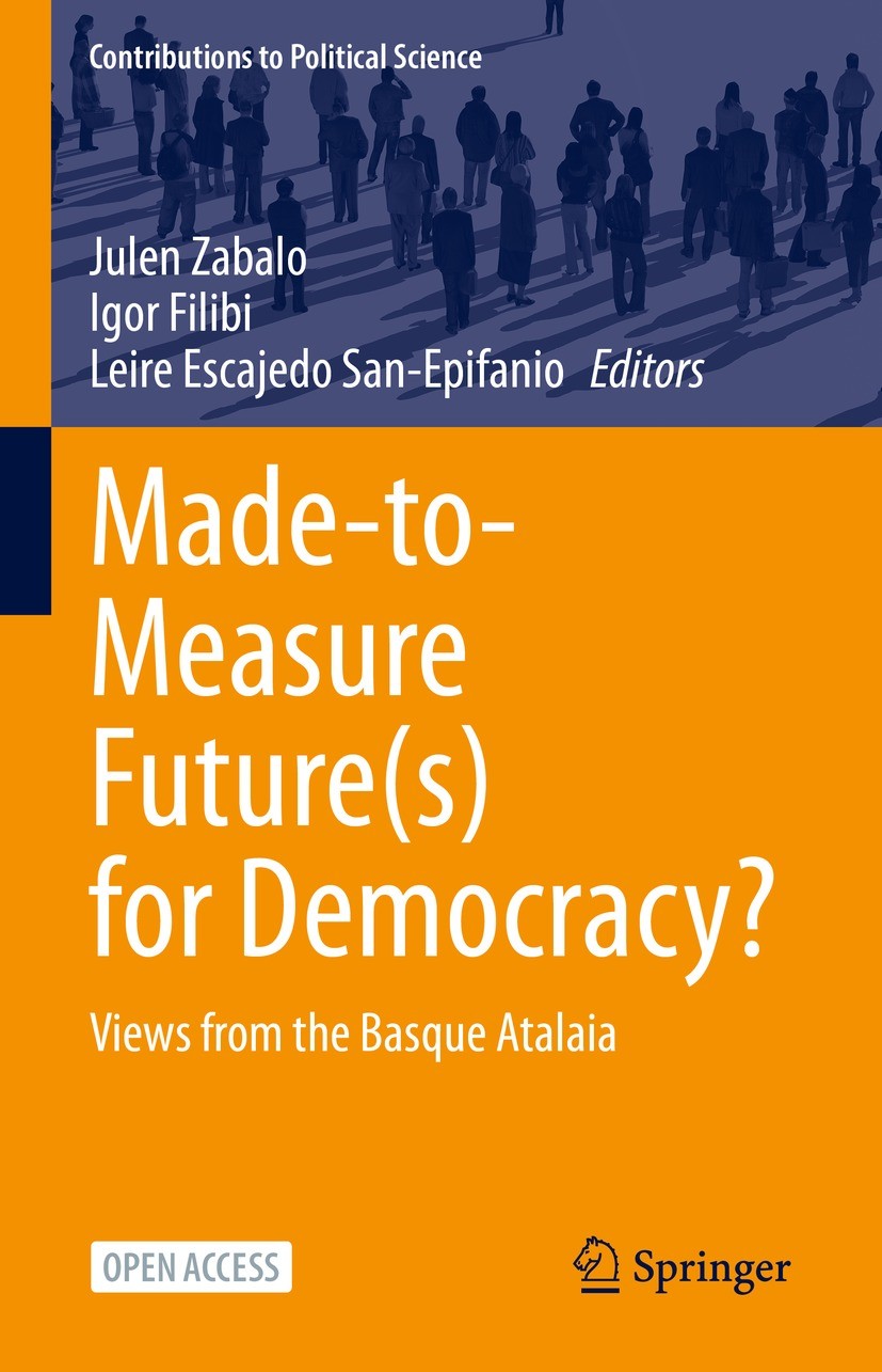 Titlebook: Made-to-Measure Future(s) for Democracy?; Views from the Basqu Julen Zabalo,Igor Filibi,Leire Escajedo San-Epifan Book‘‘‘‘‘‘‘‘ 2023 The Edi Titlebook: Made-to-Measure Future(s) for Democracy?; Views from the Basqu Julen Zabalo,Igor Filibi,Leire Escajedo San-Epifan Book‘‘‘‘‘‘‘‘ 2023 The Edi