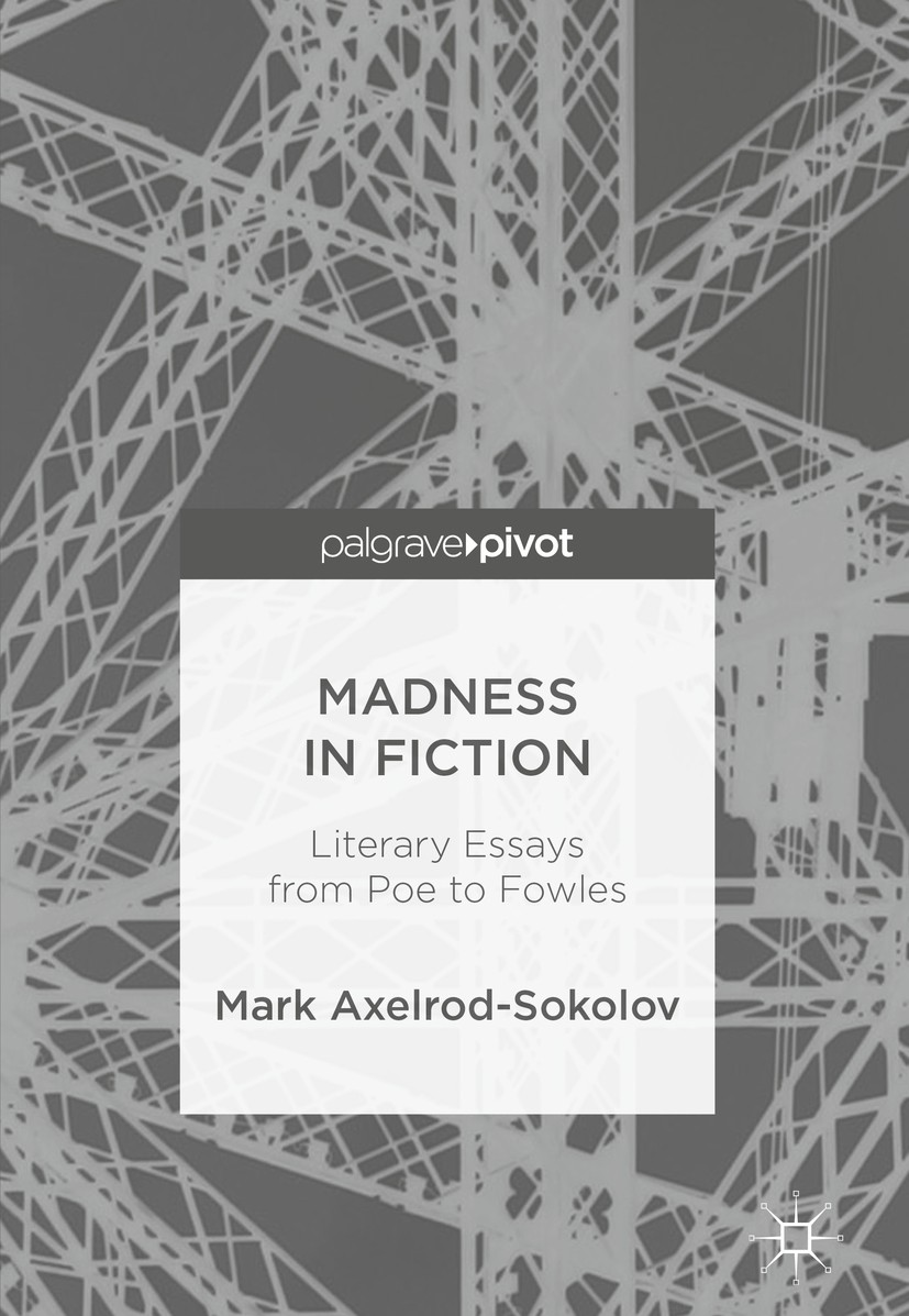 Titlebook: Madness in Fiction; Literary Essays from Mark Axelrod-Sokolov Book 2018 The Editor(s) (if applicable) and The Author(s) 2018 Madness.Neurol Titlebook: Madness in Fiction; Literary Essays from Mark Axelrod-Sokolov Book 2018 The Editor(s) (if applicable) and The Author(s) 2018 Madness.Neurol