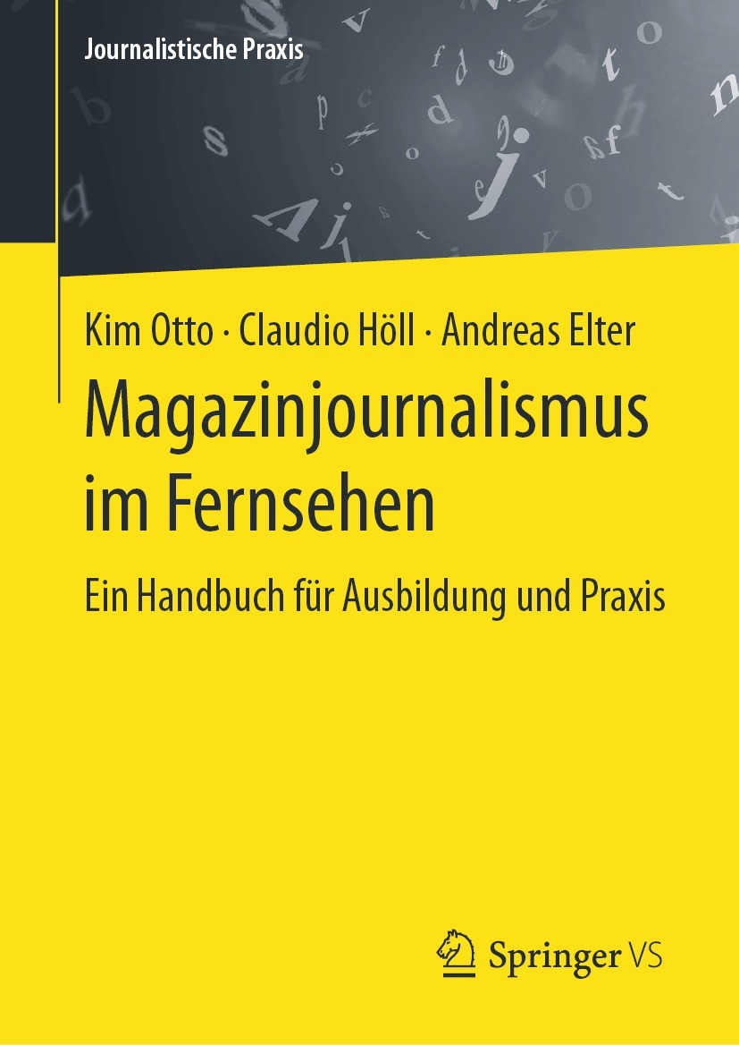 Titlebook: Magazinjournalismus im Fernsehen; Ein Handbuch für Aus Kim Otto,Claudio Höll,Andreas Elter Textbook 2020 Springer Fachmedien Wiesbaden GmbH Titlebook: Magazinjournalismus im Fernsehen; Ein Handbuch für Aus Kim Otto,Claudio Höll,Andreas Elter Textbook 2020 Springer Fachmedien Wiesbaden GmbH