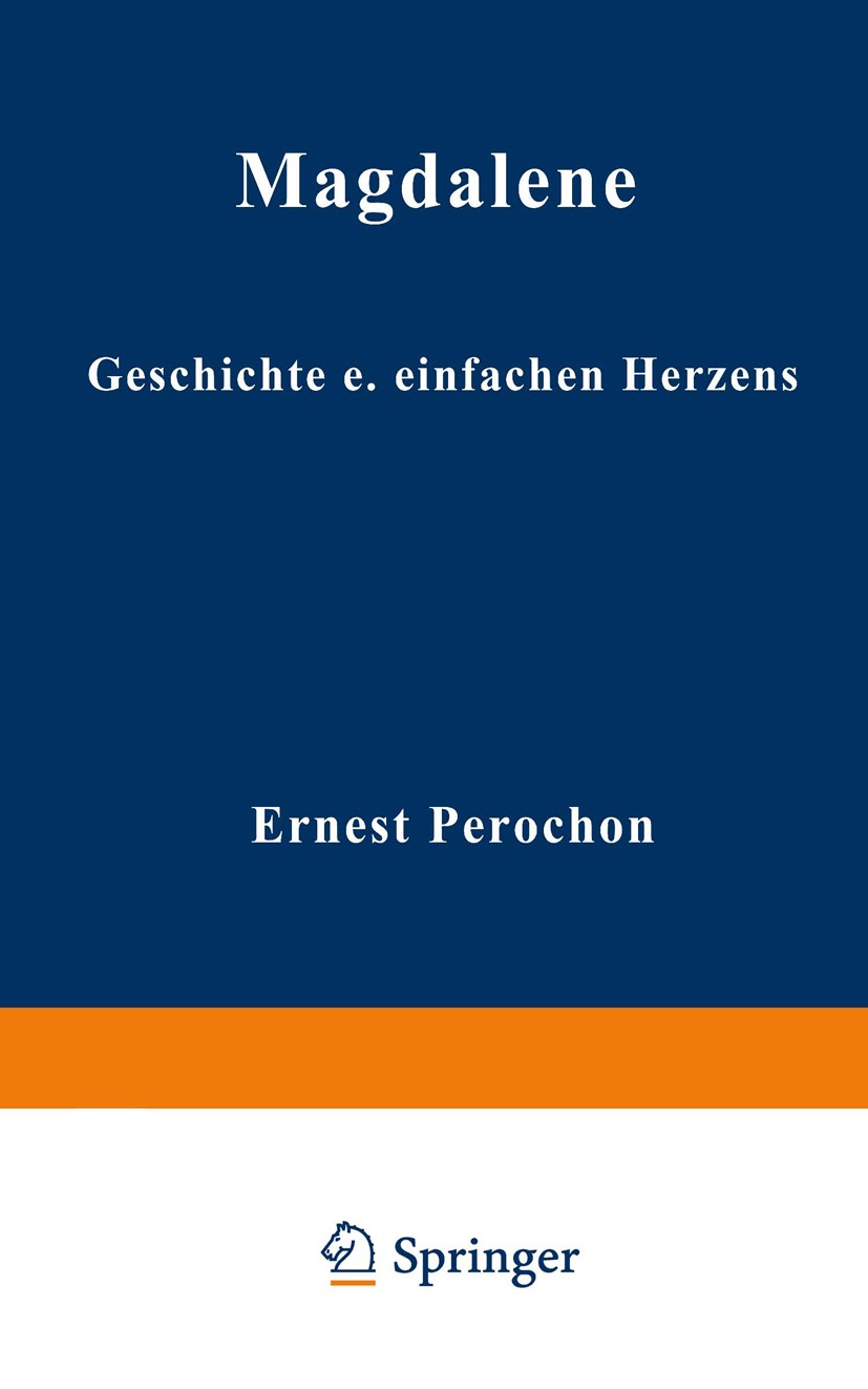 Titlebook: Magdalene; Geschichte eines ein Ernest Pérochon Book 1937 Springer Fachmedien Wiesbaden 1937 Geschichte Titlebook: Magdalene; Geschichte eines ein Ernest Pérochon Book 1937 Springer Fachmedien Wiesbaden 1937 Geschichte