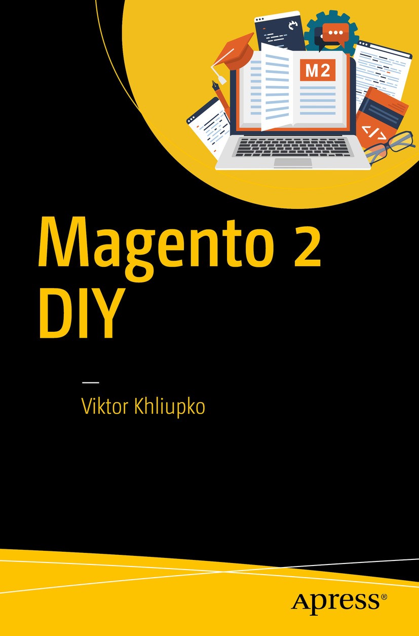 Titlebook: Magento 2 DIY; Viktor Khliupko Book 2017 Viktor Khliupko 2017 Magento 2.Magento.eCommerce.start-ups.SMB.web development Titlebook: Magento 2 DIY; Viktor Khliupko Book 2017 Viktor Khliupko 2017 Magento 2.Magento.eCommerce.start-ups.SMB.web development