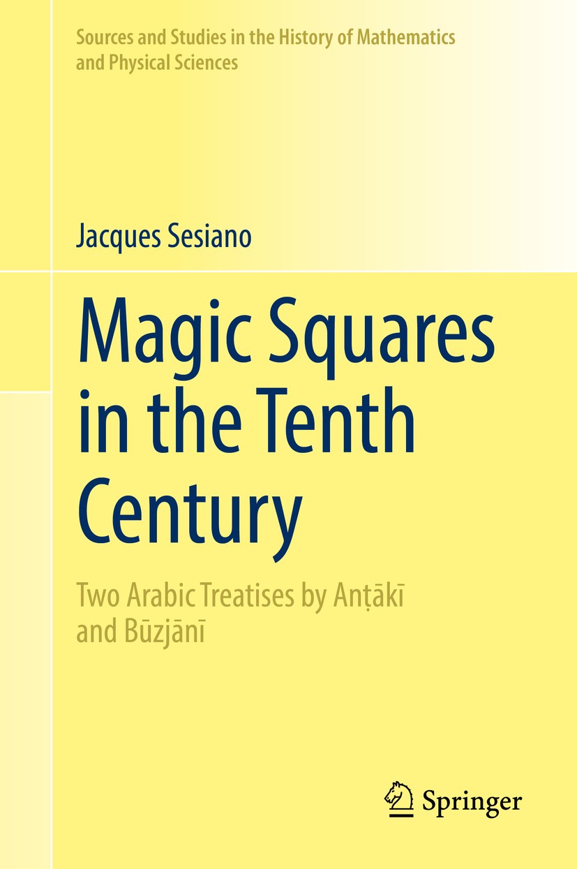 Titlebook: Magic Squares in the Tenth Century; Two Arabic Treatises Jacques Sesiano Book 2017 Springer International Publishing AG 2017 odd-order squa Titlebook: Magic Squares in the Tenth Century; Two Arabic Treatises Jacques Sesiano Book 2017 Springer International Publishing AG 2017 odd-order squa