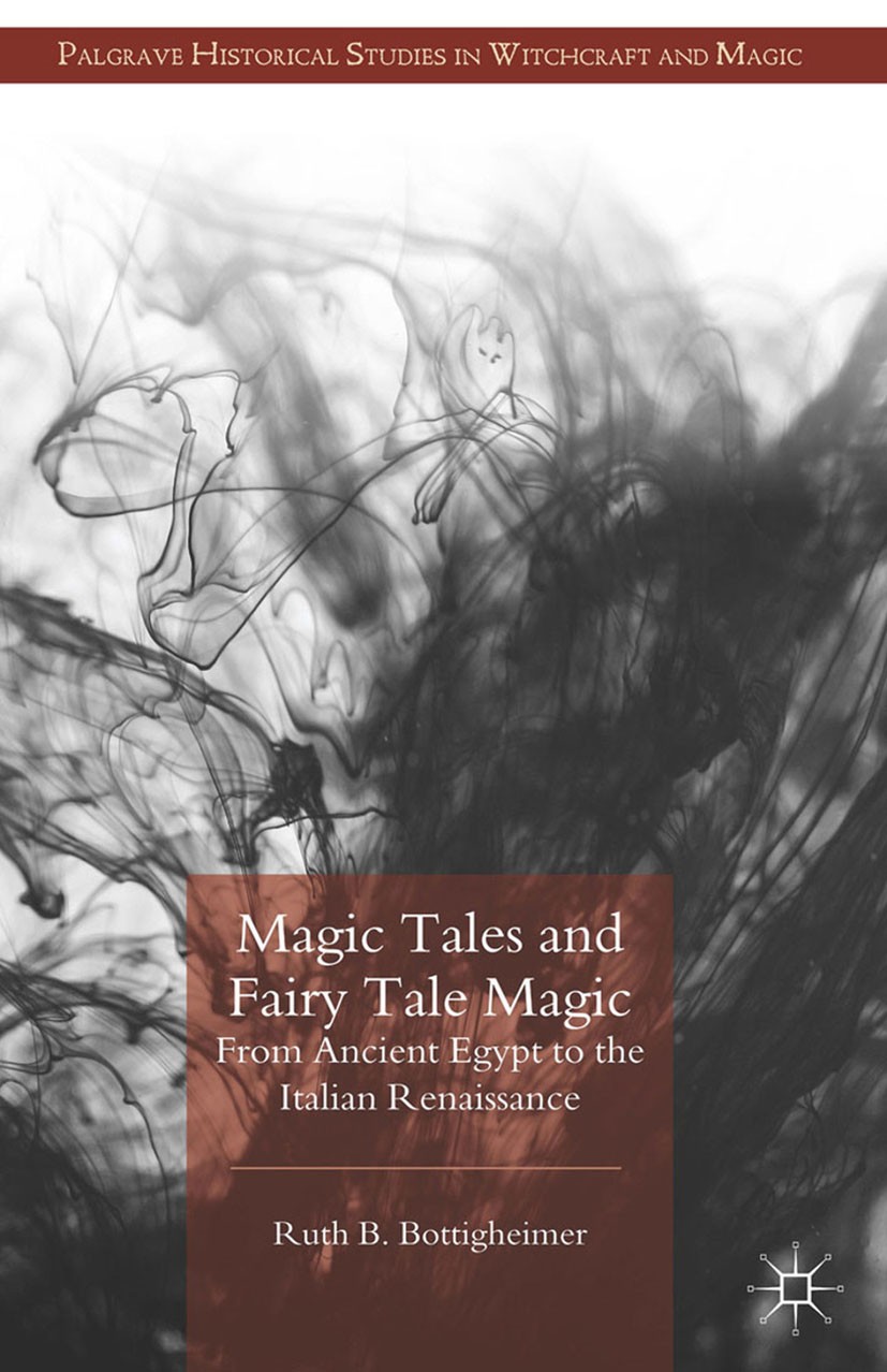 Titlebook: Magic Tales and Fairy Tale Magic; From Ancient Egypt t Ruth B. Bottigheimer Book 2014 Palgrave Macmillan, a division of Macmillan Publisher Titlebook: Magic Tales and Fairy Tale Magic; From Ancient Egypt t Ruth B. Bottigheimer Book 2014 Palgrave Macmillan, a division of Macmillan Publisher
