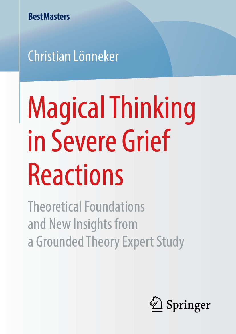 Titlebook: Magical Thinking in Severe Grief Reactions; Theoretical Foundati Christian Lönneker Book 2018 The Editor(s) (if applicable) and The Author( Titlebook: Magical Thinking in Severe Grief Reactions; Theoretical Foundati Christian Lönneker Book 2018 The Editor(s) (if applicable) and The Author(
