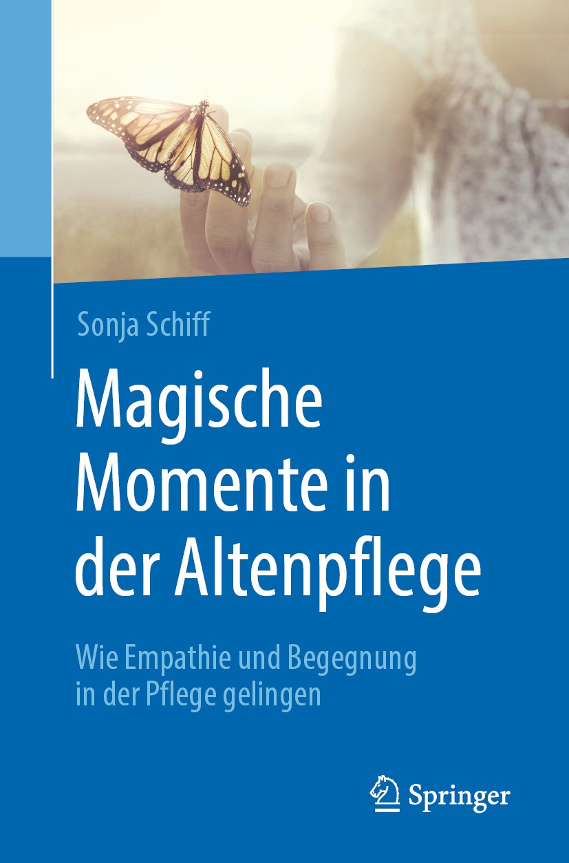 Titlebook: Magische Momente in der Altenpflege; Wie Empathie und Beg Sonja Schiff Book 2020 Springer-Verlag GmbH Deutschland, ein Teil von Springer Na Titlebook: Magische Momente in der Altenpflege; Wie Empathie und Beg Sonja Schiff Book 2020 Springer-Verlag GmbH Deutschland, ein Teil von Springer Na