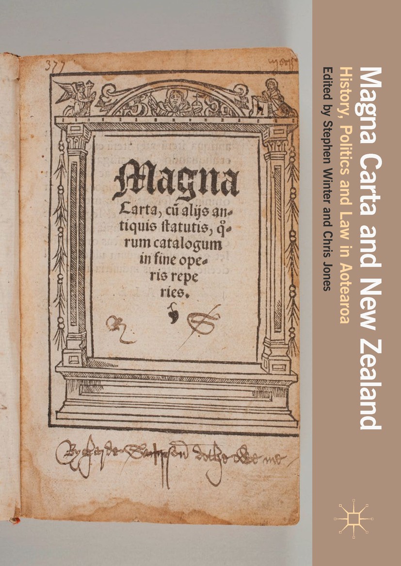 Titlebook: Magna Carta and New Zealand; History, Politics an Stephen Winter,Chris Jones Book 2017 The Editor(s) (if applicable) and the Author(s) 2017 Titlebook: Magna Carta and New Zealand; History, Politics an Stephen Winter,Chris Jones Book 2017 The Editor(s) (if applicable) and the Author(s) 2017
