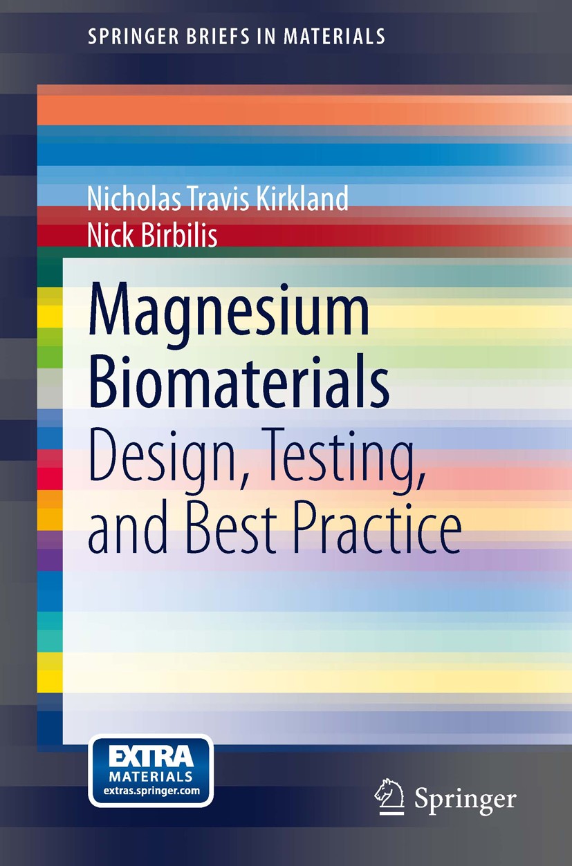 Titlebook: Magnesium Biomaterials; Design, Testing, and Nicholas Travis Kirkland,Nick Birbilis Book 2014 The Editor(s) (if applicable) and The Author( Titlebook: Magnesium Biomaterials; Design, Testing, and Nicholas Travis Kirkland,Nick Birbilis Book 2014 The Editor(s) (if applicable) and The Author(