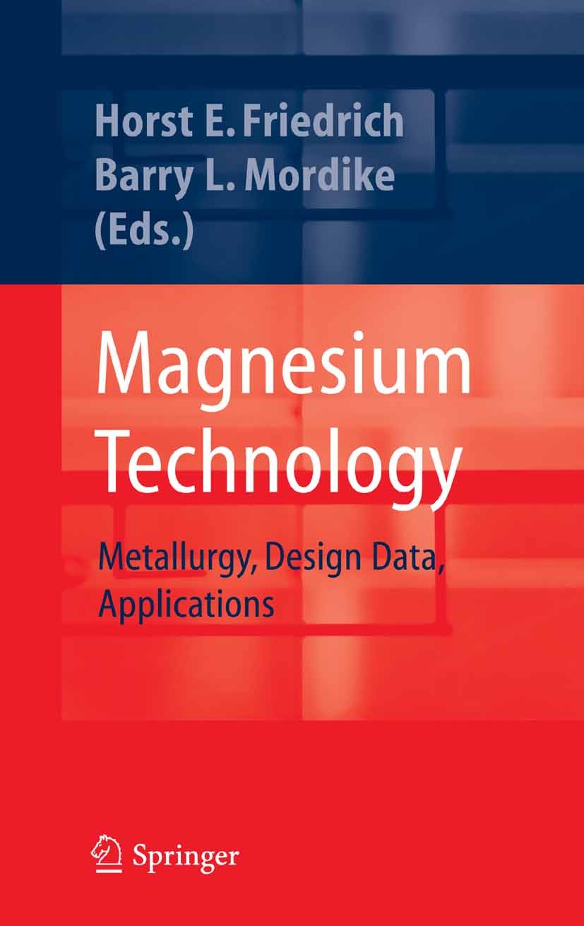 Titlebook: Magnesium Technology; Metallurgy, Design D Horst E. Friedrich,Barry L. Mordike Book 2006 Springer-Verlag Berlin Heidelberg 2006 Engineering Titlebook: Magnesium Technology; Metallurgy, Design D Horst E. Friedrich,Barry L. Mordike Book 2006 Springer-Verlag Berlin Heidelberg 2006 Engineering