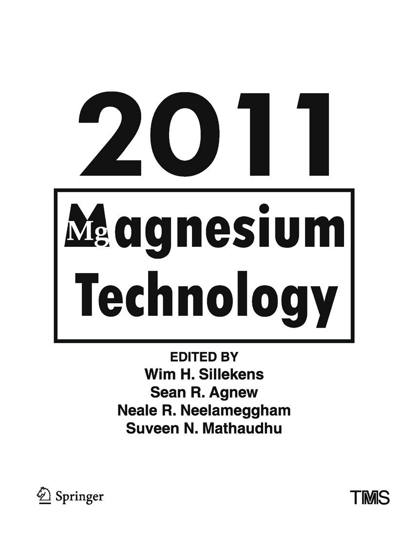 Titlebook: Magnesium Technology 2011; Wim H. Sillekens (Senior Scientist),Sean R. Agnew Book 2016 The Minerals, Metals, and Materials Society 2016 m Titlebook: Magnesium Technology 2011; Wim H. Sillekens (Senior Scientist),Sean R. Agnew Book 2016 The Minerals, Metals, and Materials Society 2016 m