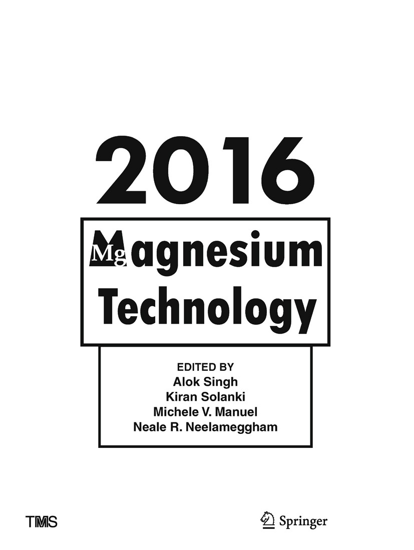 Titlebook: Magnesium Technology 2016; Alok Singh (Chief Researcher),Kiran Solanki (Assis Book 2016 The Minerals, Metals, and Materials Society 2016 M Titlebook: Magnesium Technology 2016; Alok Singh (Chief Researcher),Kiran Solanki (Assis Book 2016 The Minerals, Metals, and Materials Society 2016 M