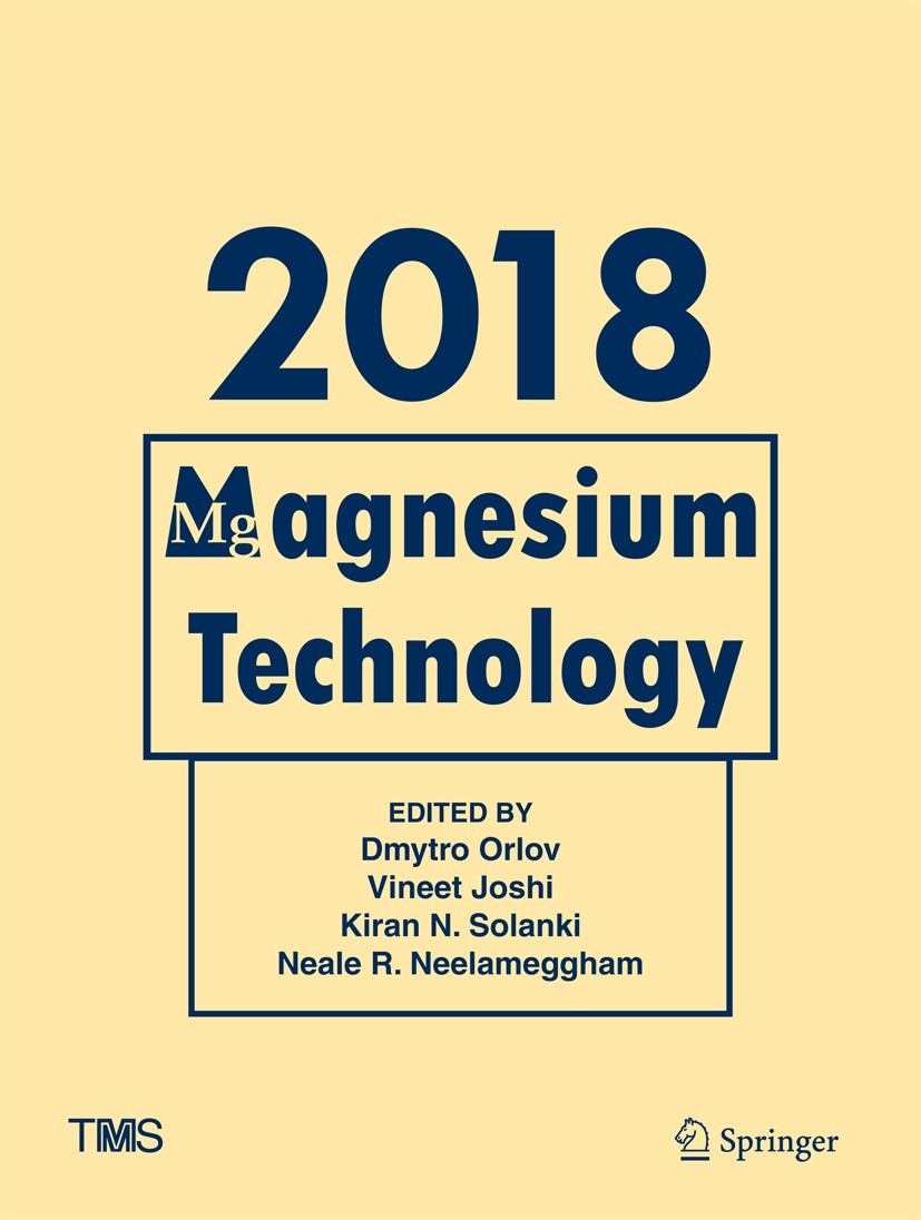 Titlebook: Magnesium Technology 2018; Dmytro Orlov,Vineet Joshi,Neale R. Neelameggham Conference proceedings 2018 The Minerals, Metals & Materials So Titlebook: Magnesium Technology 2018; Dmytro Orlov,Vineet Joshi,Neale R. Neelameggham Conference proceedings 2018 The Minerals, Metals & Materials So