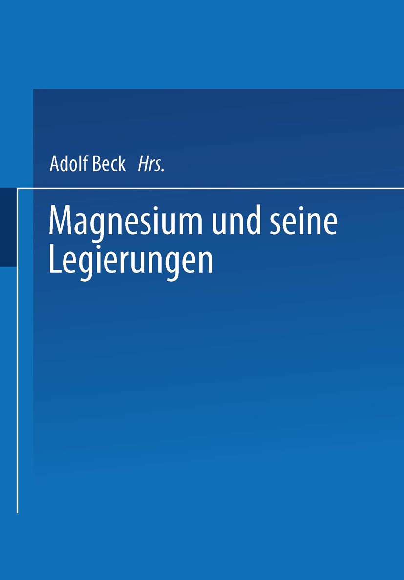 Titlebook: Magnesium und seine Legierungen; H. Altwicker,A. Bauer,W. H. O. Ziegler Book 1939 Springer-Verlag Berlin Heidelberg 1939 Chemie.Korrosion. Titlebook: Magnesium und seine Legierungen; H. Altwicker,A. Bauer,W. H. O. Ziegler Book 1939 Springer-Verlag Berlin Heidelberg 1939 Chemie.Korrosion.